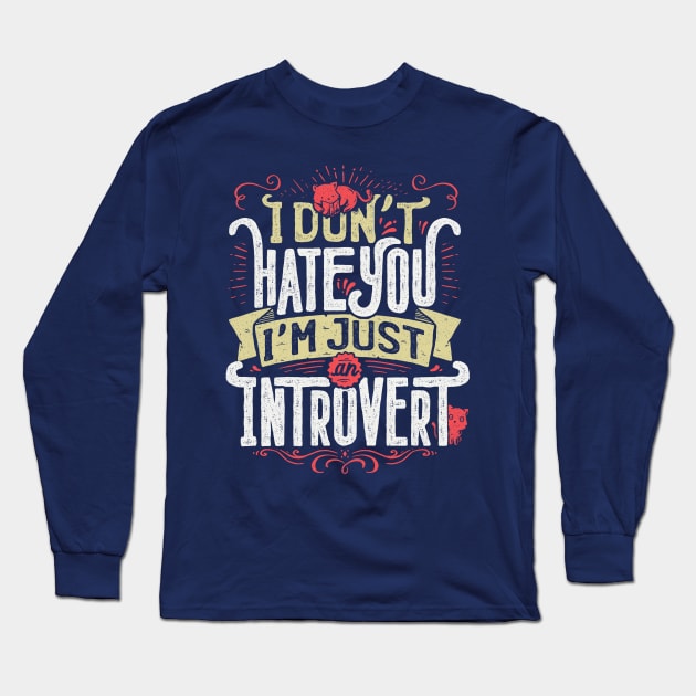 I don't hate you I'm just an introvert Long Sleeve T-Shirt by Tobe_Fonseca
